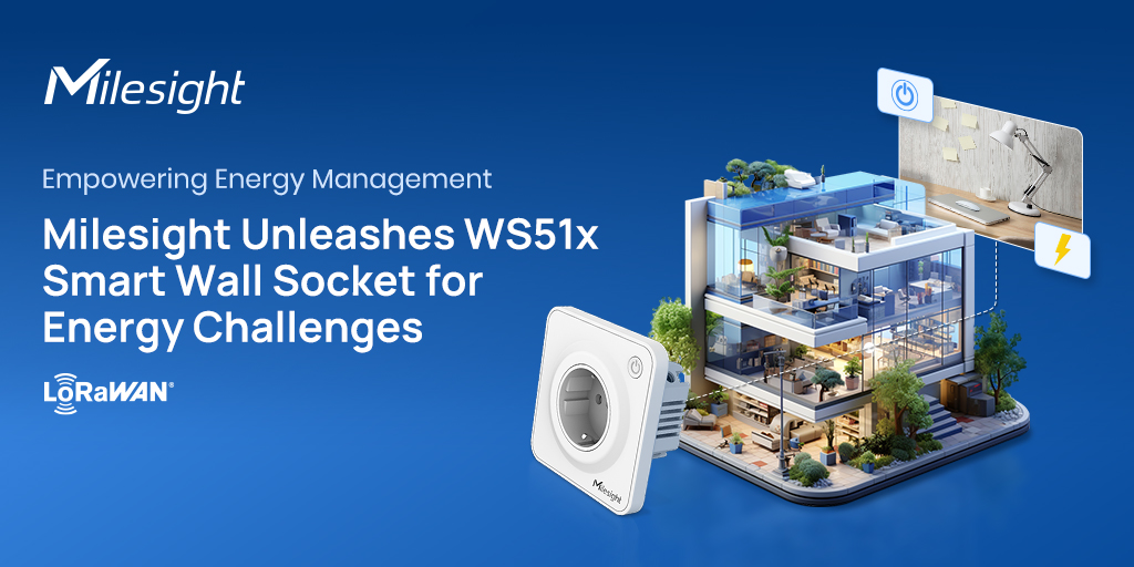 Empowering Energy Management: Milesight Unleashes WS51x Smart Wall Socket for Energy Challenges